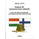 Harag &eacute;s elfogults&aacute;g n&eacute;lk&uuml;l - Magyar-finn katonai &eacute;s politikai kapcsolatok 1939-1944 - Pergel Antal