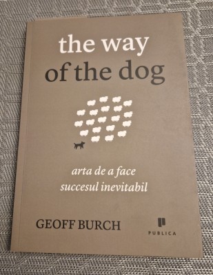 Tge way of the dog arta de a face succesul inevitabil Geoff Burcb foto