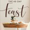 The 40-Day Feast: Taste and See the Goodness of God&#039;s Word