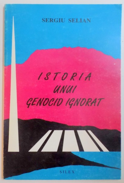 ISTORIA UNUI GENOCID IGNORAT de SERGIU SELIAN , 1994