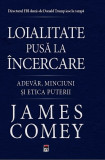 Cumpara ieftin Loialitate pusa la incercare | James Comey