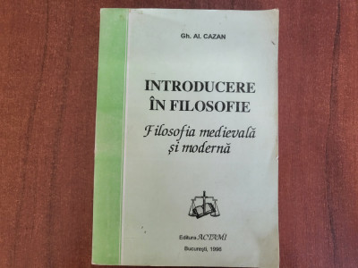 Introducere in filosofie.Filosofia medievala si moderna de Gh.Al.Cazan foto