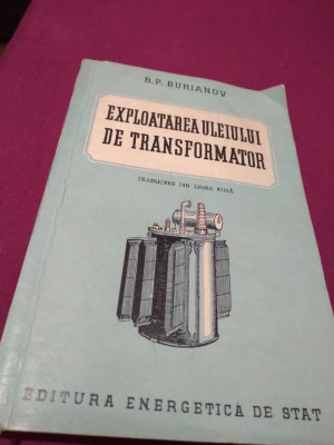 EXPLOATAREA ULEIULUI DE TRANSFORMATOR - B.P. BURIANOV 1953 foto