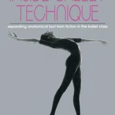 Inside Ballet Technique: Separating Fact from Fiction in the Ballet Class
