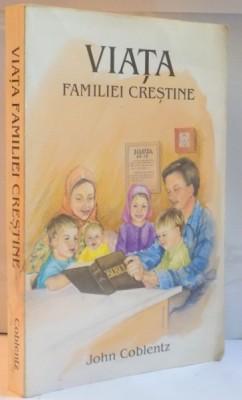 VIATA FAMILIEI CRESTINE de JOHN COBLENTZ foto