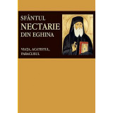 Sfantul Nectarie Din Eghina. Viata, Acatistul, Paraclisul, - Editura Sophia
