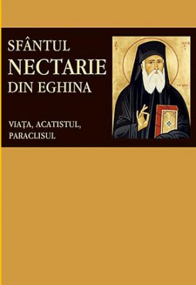 Sfantul Nectarie Din Eghina. Viata, Acatistul, Paraclisul, - Editura Sophia foto