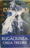 Rugaciunea: cheia trezirii &ndash; Paul Y. Cho