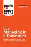 Hbr's 10 Must Reads on Managing in a Downturn (with Bonus Article ""reigniting Growth"" by Chris Zook and James Allen)