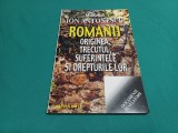 ROM&Acirc;NII ORIGINEA, TRECUTUL, SUFERINȚELE ȘI DREPTURILE LOR / ION ANTONESCU /23