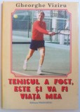 TENISUL A FOST, ESTE SI VA FI VIATA MEA de GHEORGHE VIZIRU , 1998 * PREZINTA PETE PE BLOCUL DE FILE