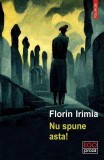 Nu spune asta! Florin Irimia - Roman Fictiune Carti Beletristica Polirom Coperta Paperback Brosata