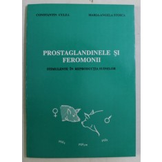 PROSTAGLANDINELE SI FEROMONII - STIMULENTE IN REPRODUCTIA SUINELOR de CONST. CULEA , MARIA ANGELA STOICA , 1996