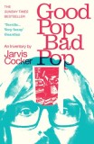 Good Pop, Bad Pop: The Sunday Times Bestselling Hit from Jarvis Cocker