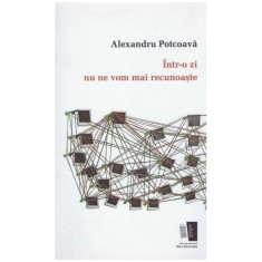 Alexandru Potcoava - Intr-o zi nu ne vom recunoaste - 130132
