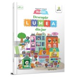 Cumpara ieftin Descopar Lumea Din Jur!, Eleonora Barsotti - Editura Gama