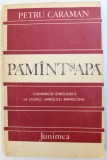 PAMANT SI APA - CONTRIBUTIE ETNOLOGICA LA STUDIUL SIMBOLICEI EMINESCIENE de PETRU CARAMAN