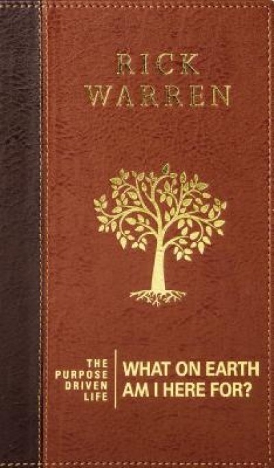 The Purpose Driven Life: What on Earth Am I Here For?