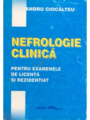 Alexandru Cioc&amp;acirc;lteu - Nefrologie clinică pentru examenele de licență și rezidențiat (editia 1999) foto