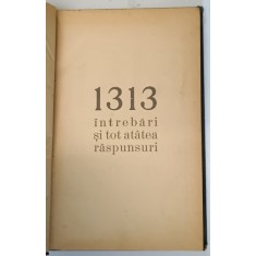 1313 INTREBARI SI TOT ATATEA RASPUNSURI , CULESE , REDACTATE SI GRUPATE de MARIE - LUISE EMILIAN , EDITIE INTERBELICA