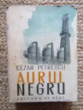 Cezar Petrescu - Aurul negru (1949) | Carte veche, 500 pagini, 20x15 cm, Editura de Stat