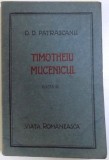 TIMOTHEIU MUCENICUL de D.D. PATRASCANU, EDITIA A TREIA 1922