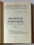 DICTIONAR AERONAUTIC ENGLEZ - ROMAN , VOL.I de MALAESCU DANIEL si COTOMAN CONSTANTIN , 1974