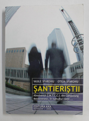 SANTIERISTII - ABSOLVENTII S.M.T.C.C.I. DIN CAMPULUNG MOLDOVENESC , IN TUMULTUL VIETII ...de VASILE SFARGHIU si OTILIA SFARGHIU , 2006 foto