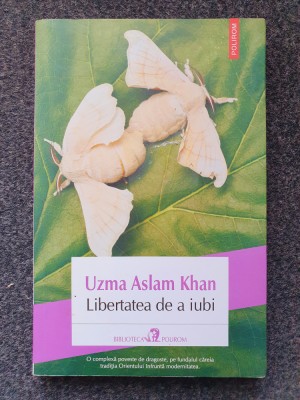 LIBERTATEA DE A IUBI - Uzma Aslam Khan foto