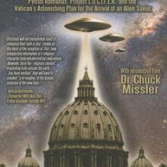 Exo-Vaticana: Petrus Romanus, Project L.U.C.I.F.E.R. and the Vatican's Astonishing Plan for the Arrival of an Alien Savior