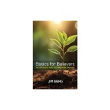 Basics for Believers: An Introduction to Christian Growth