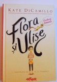 FLORA SI ULISE - AVENTURILE ILUMINATE de KATE DiCAMILLO, ilustratii de K. G. CAMPBELL , 2015