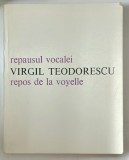 REPAUSUL VOCALEI EDITIE BILINGVA ROMANA FRANCEZA de VIRGIL TEODORESCU