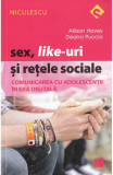 Sex, like-uri si retele sociale. Comunicarea cu adolescentii in era digitala - Niculescu