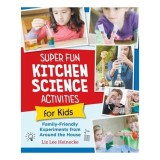 Super Fun Kitchen Science Experiments for Kids 52 Family Friendly Experiments from Around the House