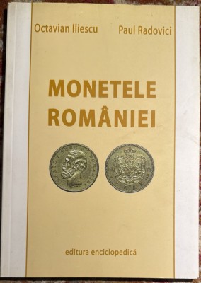 MONETELE ROMANIEI, OCTAVIAN ILIESCU si PAUL RADOVICI/ EDITURA ENCICLOPEDICA 2004/ F.BUNA foto