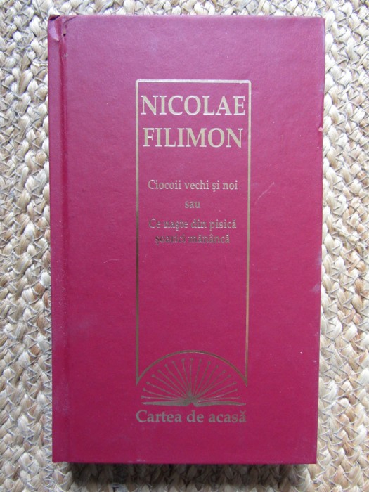 Nicolae Filimon - Ciocoii vechi si noi sau Ce naste din pisica soarici mananca