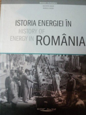 ISTORIA ENERGIEI IN ROMANIA de BOGDAN MURGESCU , 2012 foto