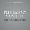 I&#039;m Glad My Mom Died