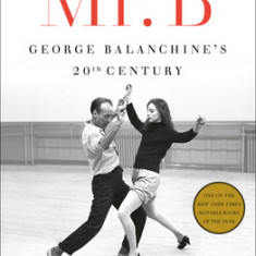 Mr. B: George Balanchine's 20th Century