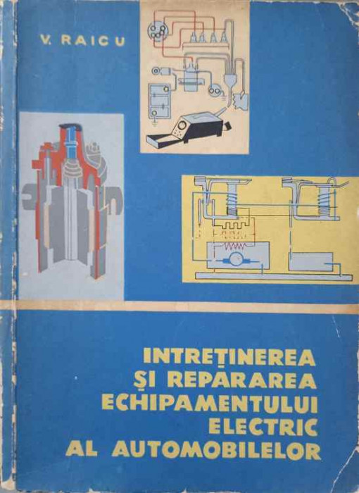 INTRETINEREA SI REPARAREA ECHIPAMENTULUI ELECTRIC AL AUTOMOBILELOR-V. RAICU