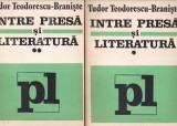 Tudor Teodorescu-Braniste - Intre presa si literatura, 2 volume