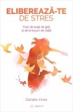 Eliberează-te de stres - Paperback brosat - Daniela Irimia - Bookzone