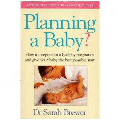 Sarah Brewer - Planning a Baby ? - How to prepare for a healthy pregnancy and give baby the best possible start - 112968