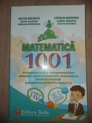 Matematica: 1001 de probleme pentru micii matematicieni clasele I-IV - Artur Balauca, Catalin Budeanu foto