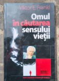Viktor Frankl- Omul in cautarea sensului vietii,