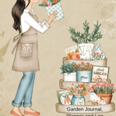 Garden Journal, Planner and Log Book: Comprehensive Garden Notebook with Garden Record Diary, Garden Plan Worksheet, Monthly or Seasonal Planting Plan