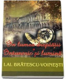 IN LUMEA DREPTATII. INTUNERIC SI LUMINA - IOAN AL.BRATESCU VOINESTI