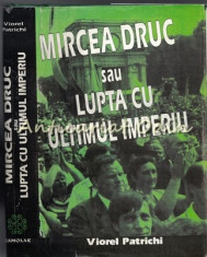 Mircea Druc Sau Lupta Cu Ultimul Imperiu - Viorel Patrichi - Cu Autograf foto