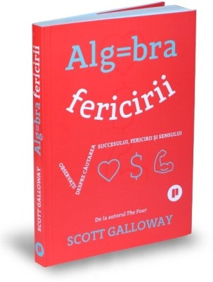 Algebra fericirii &amp;ndash; Scott Galloway foto